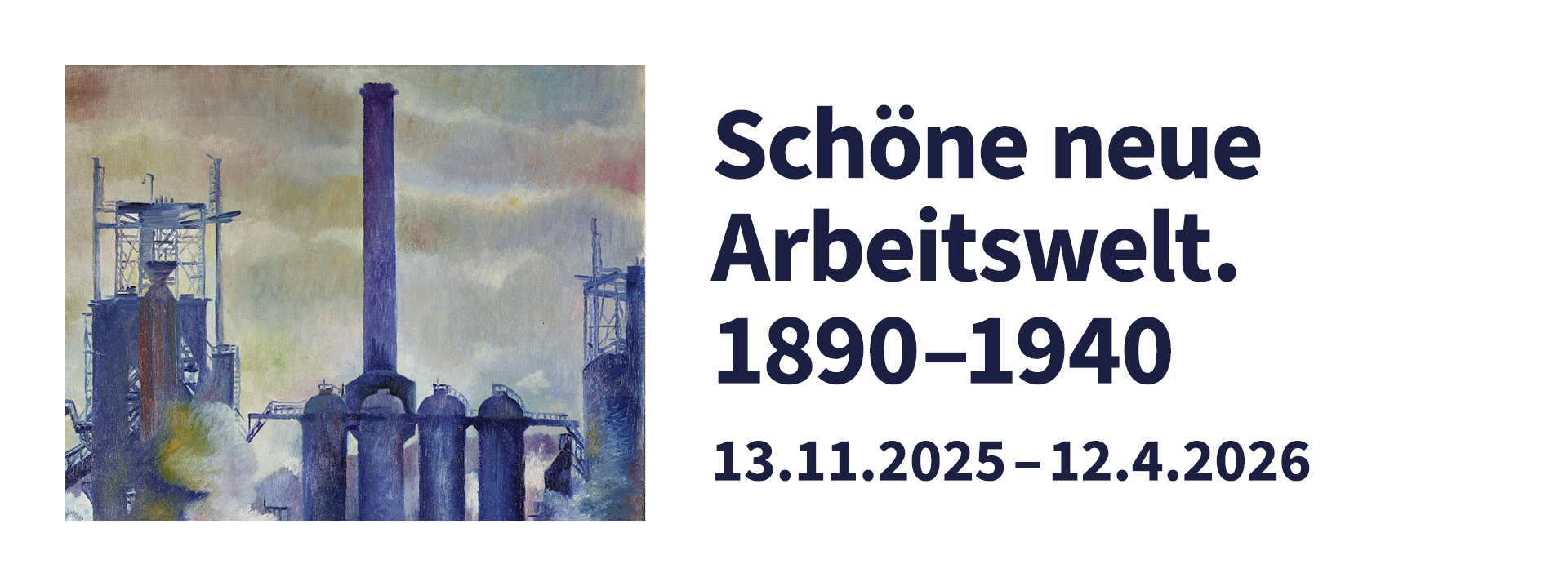 Die Abbildung zeigt ein Detail aus einem Industriegemälde von Conrad Felixmüller, rechts daneben sind in dunkler Schrift auf weißem Grund der Titel und die Laufzeit der Ausstellung zu lesen.